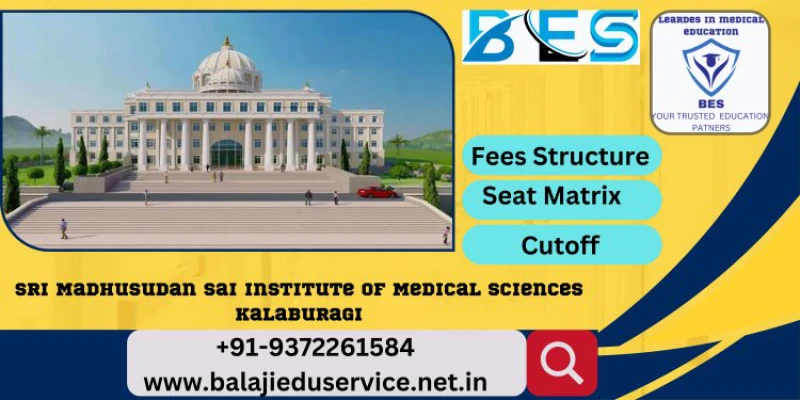 9372261584@Sri Madhusudan Sai Institute of Medical Sciences & Research Kalaburagi 2024-25: Admission, Courses Offered, Fees Structure