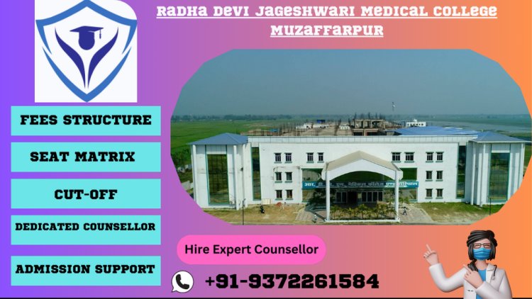 9372261584@Radha Devi Jageshwari Medical College Muzaffarpur MBBS :Admission , Fees Structure ,Cutoff ,Seat Matrix ,Counselling