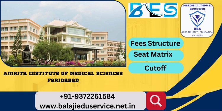 9372261584@Amrita Institute of Medical Sciences Faridabad 2023-24: Admission, Courses Offered, Fees Structure, Cutoff etc.