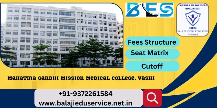 9372261584@Mahatma Gandhi Mission Medical College Vashi 2023-24: Admission, Courses Offered, Fees Structure, Cutoff etc.