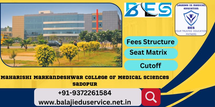 9372261584@Maharishi Markandeshwar College of Medical Sciences Sadopur 2024-25 : Admission, Courses Offered, Fees Structure, Cutoff etc.