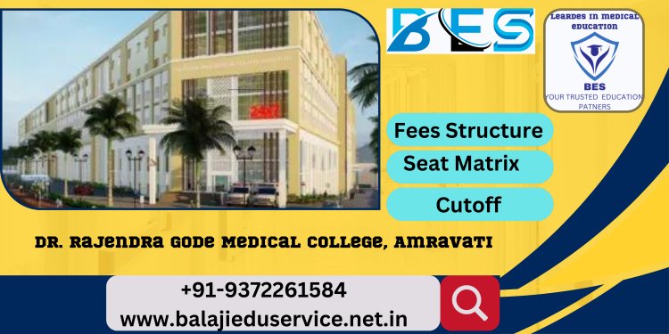 9372261584@Dr. Rajendra Gode Medical College Amravati 2023-24 : Admission, Courses Offered, Fees Structure, Cutoff etc.