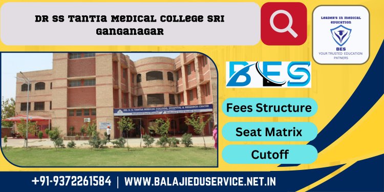 9372261584@Dr SS Tantia Medical College Sri Ganganagar:-Admission,Fees Structure,Cutoff,Counselling
