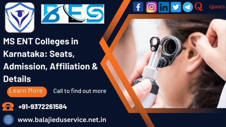 9372261584@MS ENT Colleges in Karnataka: Seats, Admission, Affiliation & Details
