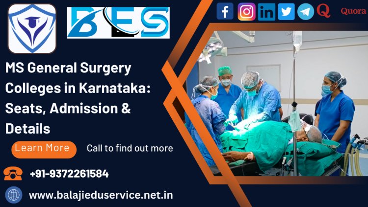 9372261584@MS General Surgery Colleges in Karnataka: Seats, Admission & Details