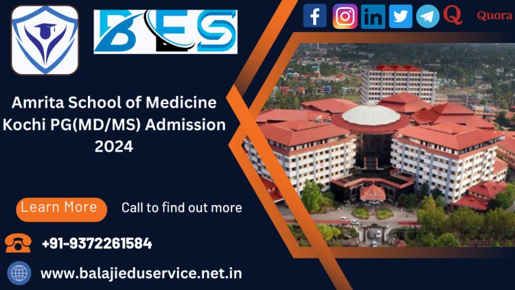 9372261584@Amrita School of Medicine Kochi PG(MD/MS) Admission 2024