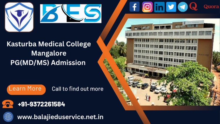 9372261584@Kasturba Medical College Mangalore PG(MD/MS) Admission 2024