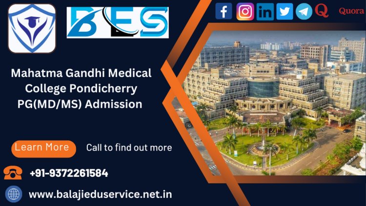 9372261584@Mahatma Gandhi Medical College Pondicherry PG(MD/MS) Admission 2024