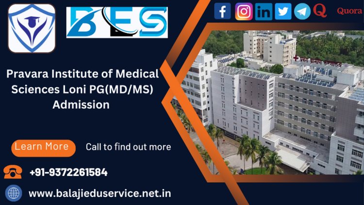 9372261584@Pravara Institute of Medical Sciences Loni PG(MD/MS) Admission 2024