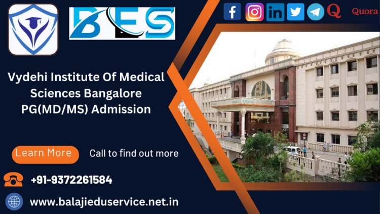 9372261584@Vydehi Institute Of Medical Sciences Bangalore PG(MD/MS) Admission 2024