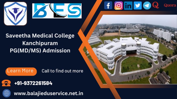 9372261584@Saveetha Medical College Kanchipuram PG(MD/MS) Admission 2024
