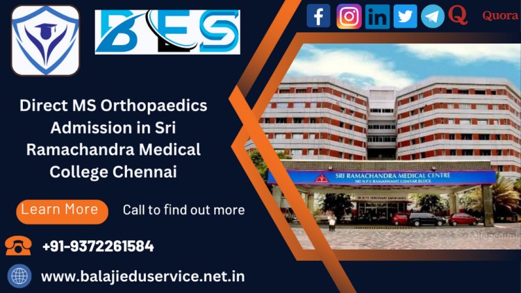 9372261584@Direct MS Orthopaedics Admission in Sri Ramachandra Medical College Chennai