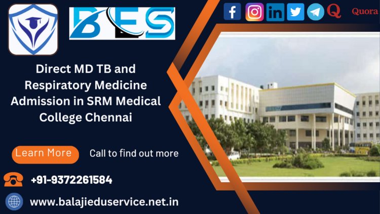 9372261584@Direct MD TB and Respiratory Medicine Admission in SRM Medical College Chennai