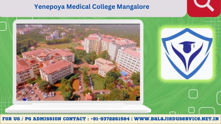 9372261584@Yenepoya Medical College Mangalore 2024-25: Admission, Courses, Fees, Cutoff, Counselling, Ranking etc.