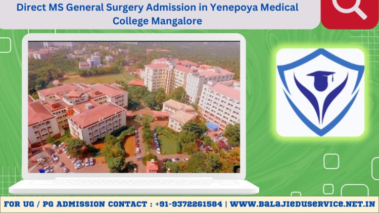 9372261584@Direct MS General Surgery Admission in Yenepoya Medical College Mangalore