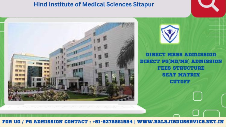 9372261584@Hind Institute of Medical Sciences Sitapur :-  Admission 2024-25, Courses, Fee Structure, Eligibility, Cutoff, Contact Details