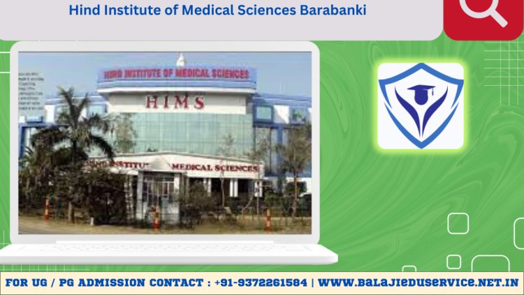 9372261584@Hind Institute of Medical Sciences Barabanki :- Admission 2024-25, Courses, Fee Structure, Eligibility, Cutoff, Contact Details