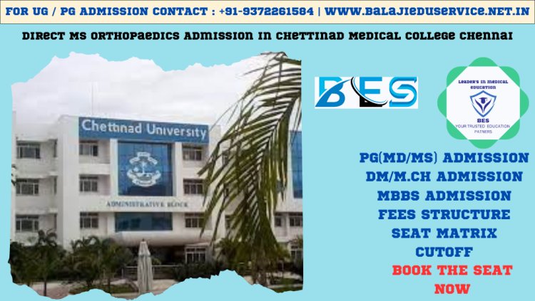 9372261584@Direct MS Orthopaedics Admission in Chettinad Medical College Chennai