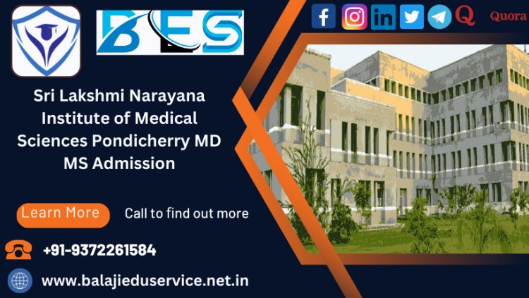 9372261584@Sri Lakshmi Narayana Institute of Medical Sciences Pondicherry PG(MD/MS) Admission 2024-25