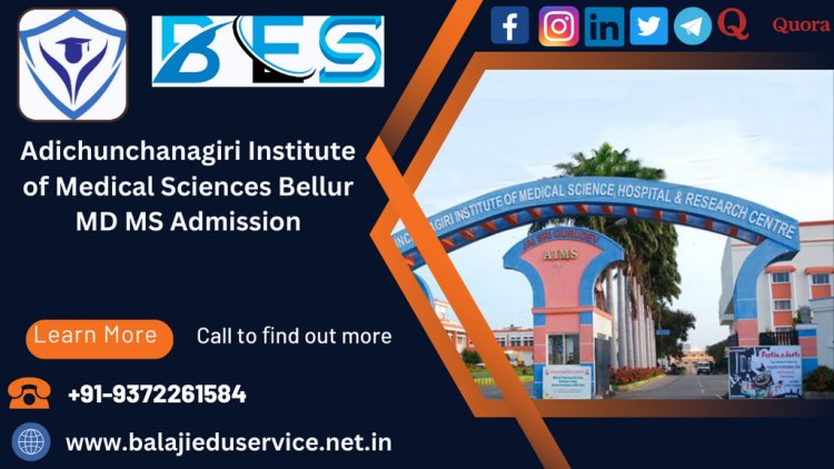 9372261584@Adichunchanagiri Institute of Medical Sciences Bellur PG(MD/MS) Admission 2024-25