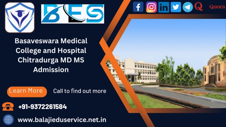 9372261584@Basaveswara Medical College and Hospital Chitradurga PG(MD/MS) Admission 2024-25
