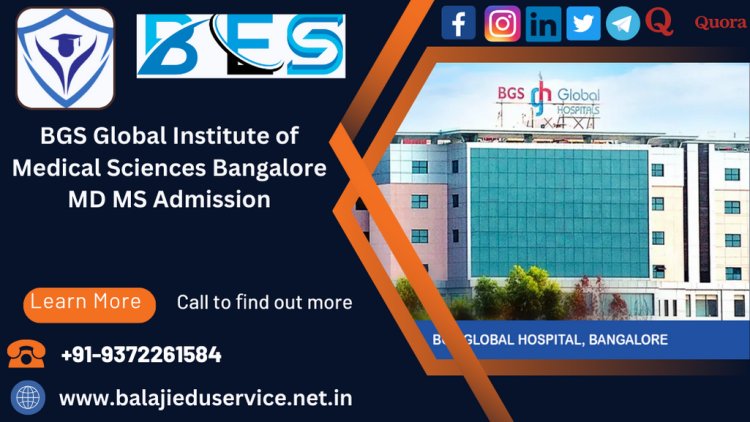 9372261584@BGS Global Institute of Medical Sciences Bangalore PG(MD/MS) Admission 2024-25