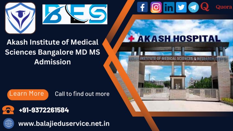 9372261584@Akash Institute of Medical Sciences Bangalore PG(MD/MS) Admission 2024-25