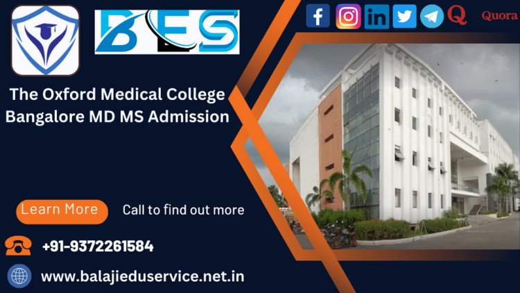 9372261584@The Oxford Medical College Bangalore PG(MD/MS) Admission 2024-25