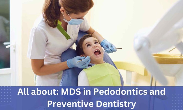 9372261584@MDS Pedodontics & Preventive Dentistry : Direct Admissions, Dental Colleges, Fees Structure, Eligibility Criteria Details