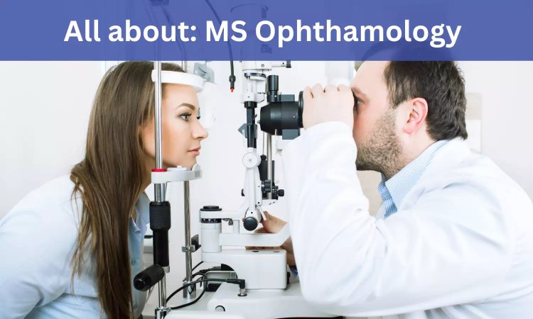 9372261584@Master Of Surgery (MS) Ophthalmology : Direct Admission, Medical Colleges, Eligibility Criteria, Fees Structure, Syllabus Details