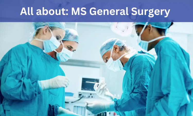 9372261584@MS General Surgery : Direct Admission, Fees Structure, Medical Colleges, Eligibility Criteria Details Here