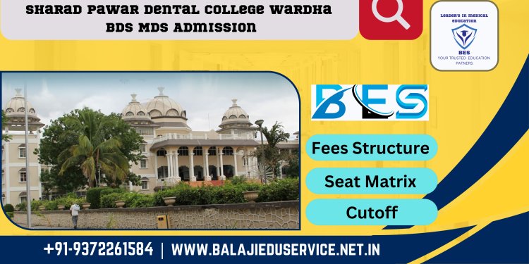 9372261584@Sharad Pawar Dental College Wardha : BDS MDS Admission 2024-25, Courses Offered, Fees Structure, Placement, Rankings