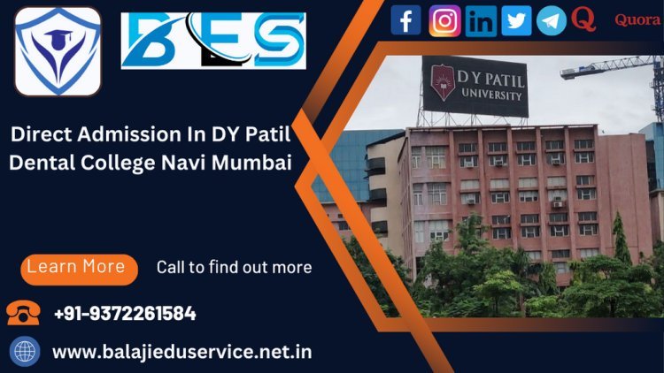 9372261584@Dr DY Patil Dental College Navi Mumbai : BDS MDS Admission 2024-25, Courses Offered, Fees Structure, Placement, Rankings