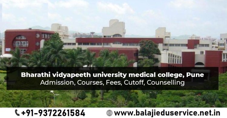 9372261584@Bharati Vidyapeeth Medical College Pune : Admission 2024-25, Courses Offered, Fees Structure, Cutoff, Counselling